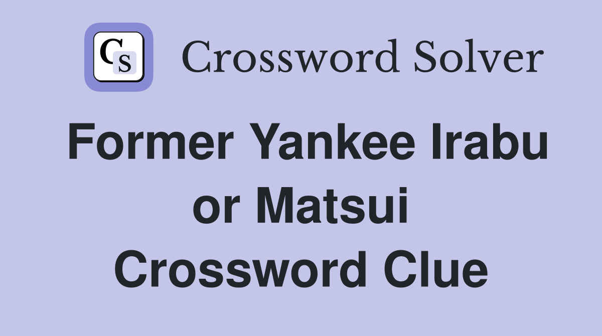 Former Yankee Irabu or Matsui Crossword Clue