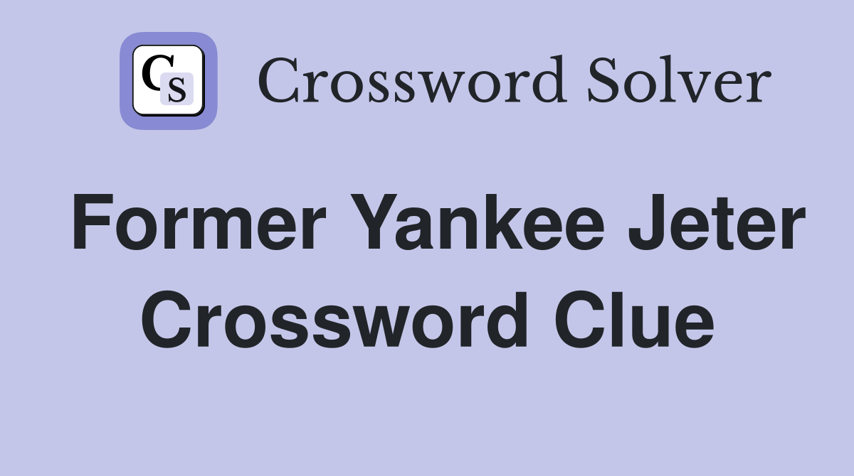Former Yankee Jeter Crossword Clue
