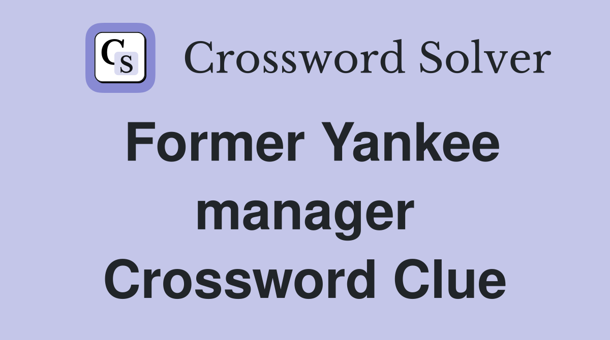 Former Yankee manager Crossword Clue