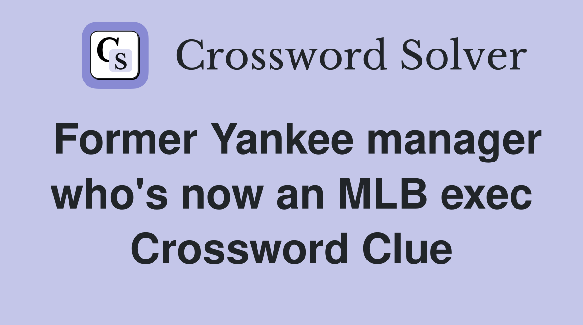 Former Yankee manager who's now an MLB exec Crossword Clue