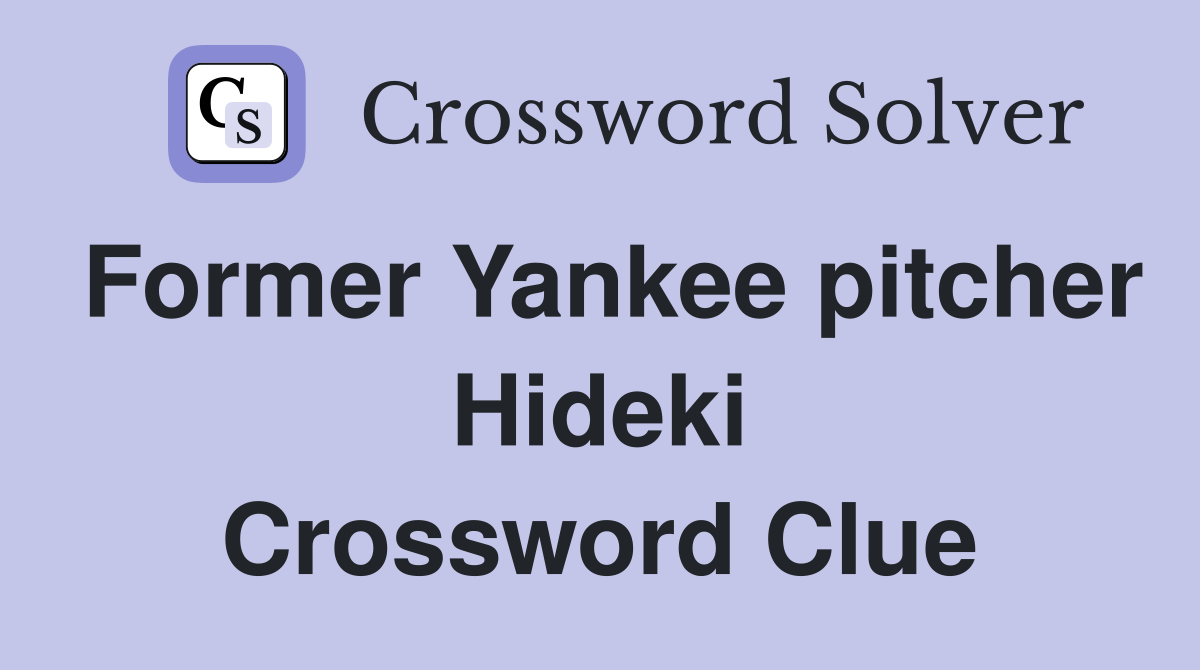Former Yankee pitcher Hideki Crossword Clue