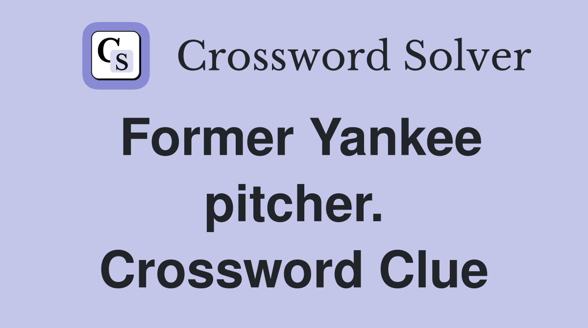 Former Yankee pitcher. Crossword Clue