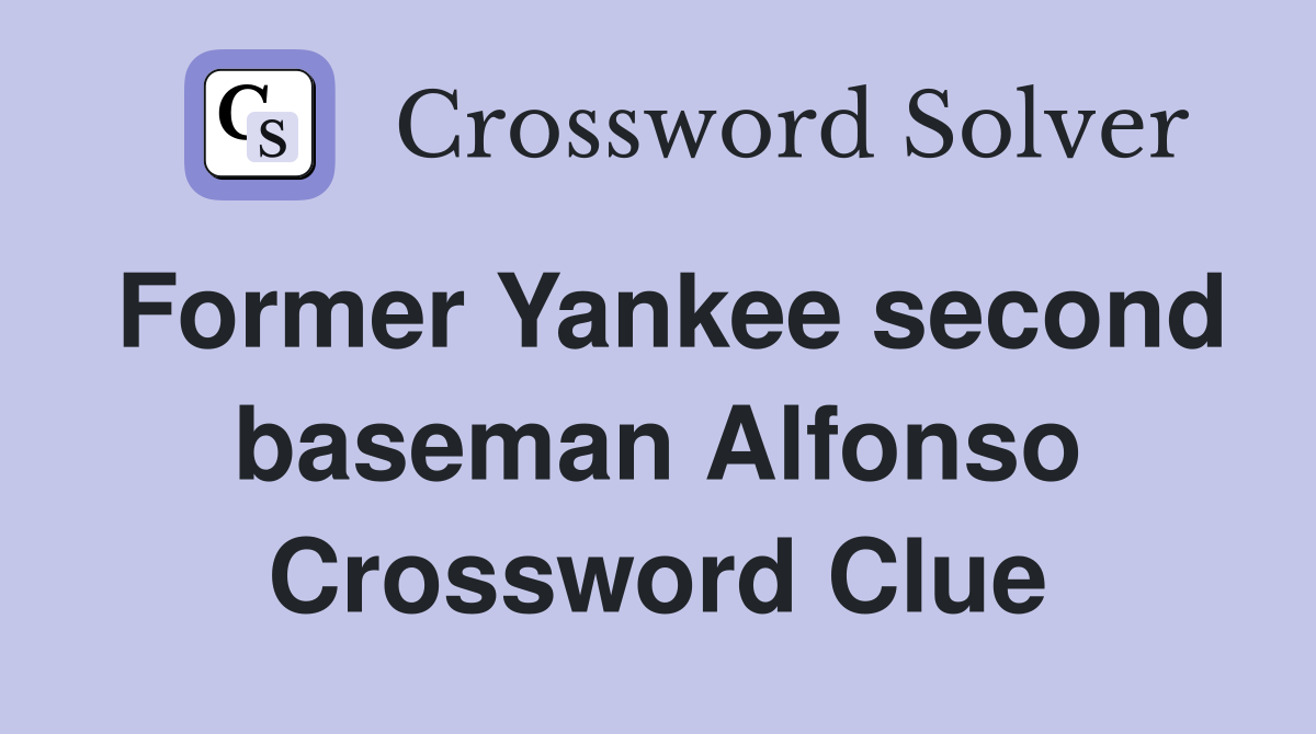 Former Yankee second baseman Alfonso Crossword Clue