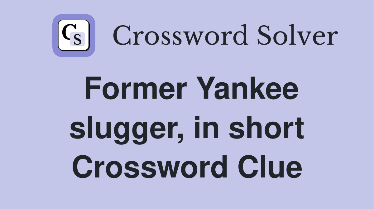 Former Yankee slugger, in short Crossword Clue
