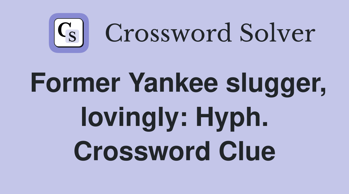 Former Yankee slugger, lovingly: Hyph. Crossword Clue