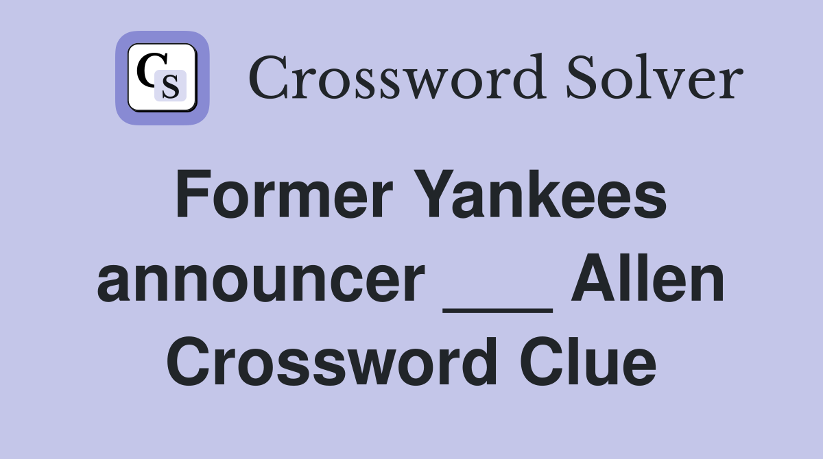 Former Yankees announcer ___ Allen Crossword Clue
