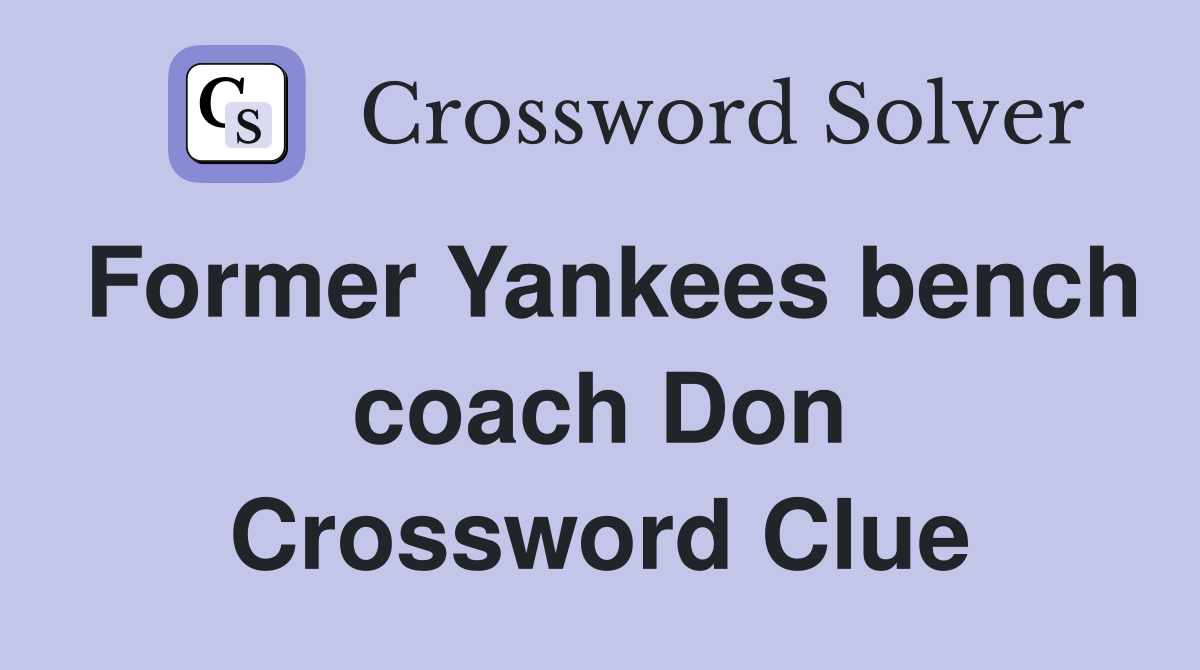 Former Yankees bench coach Don Crossword Clue