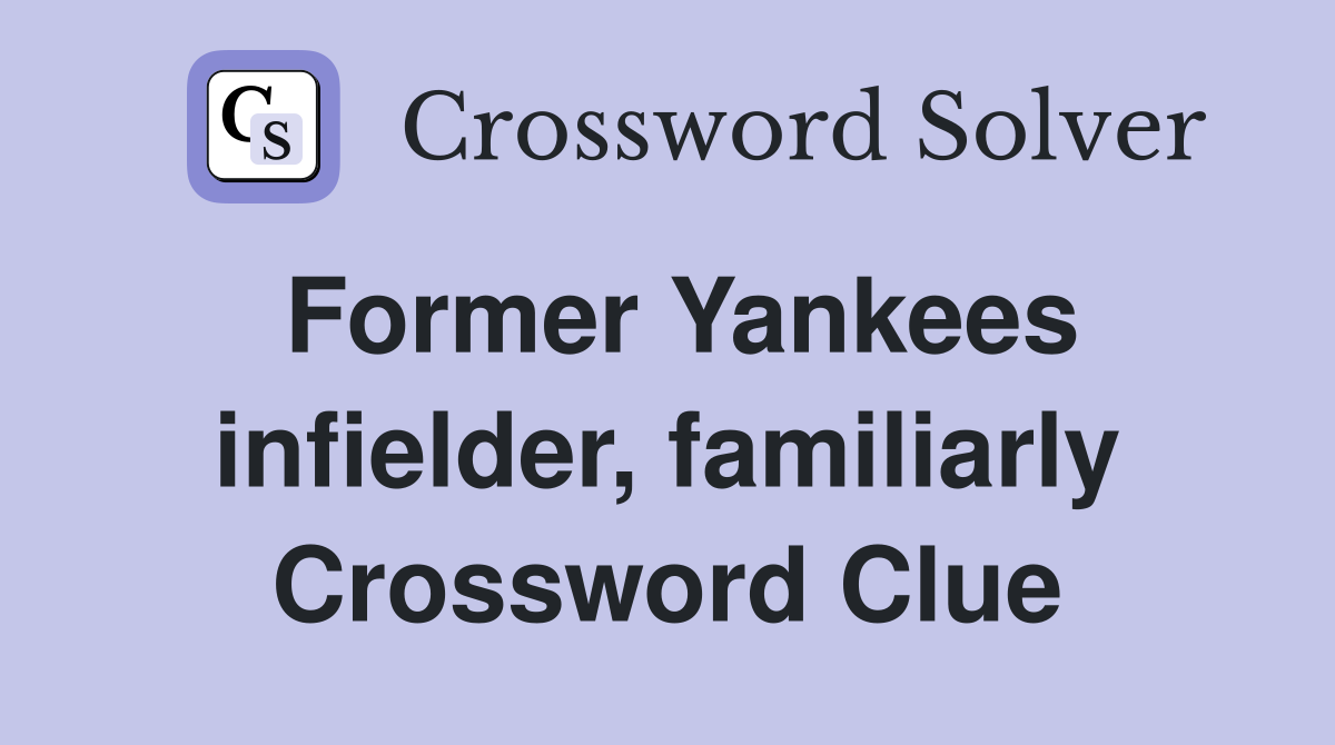 Former Yankees infielder, familiarly Crossword Clue