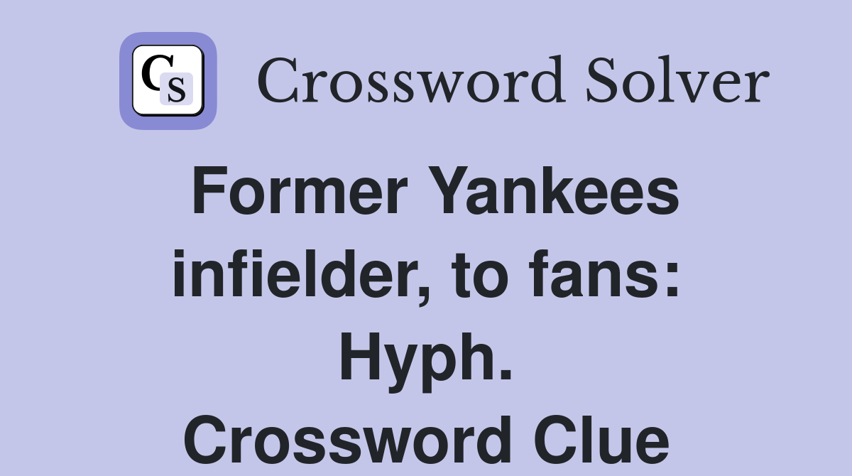 Former Yankees infielder, to fans: Hyph. Crossword Clue