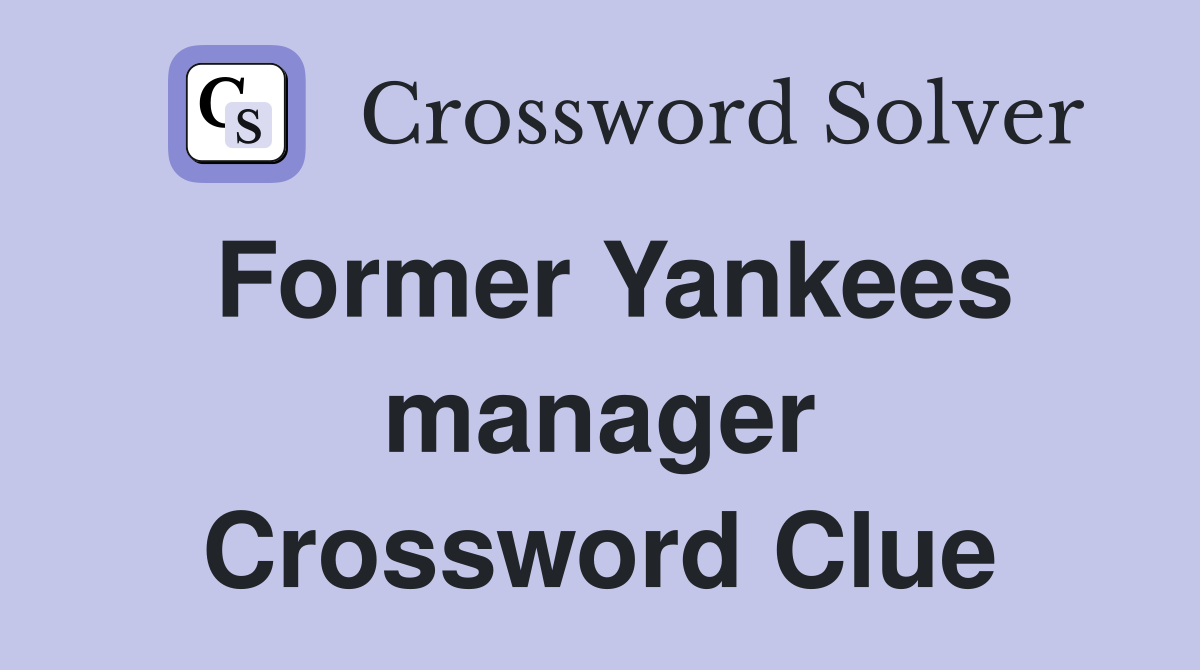 Former Yankees manager Crossword Clue