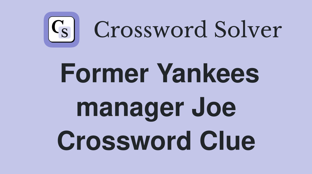 Former Yankees manager Joe Crossword Clue