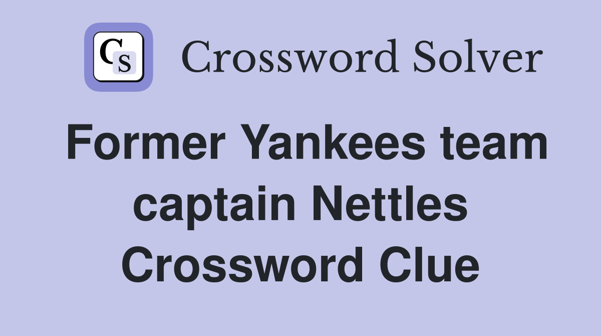 Former Yankees team captain Nettles Crossword Clue