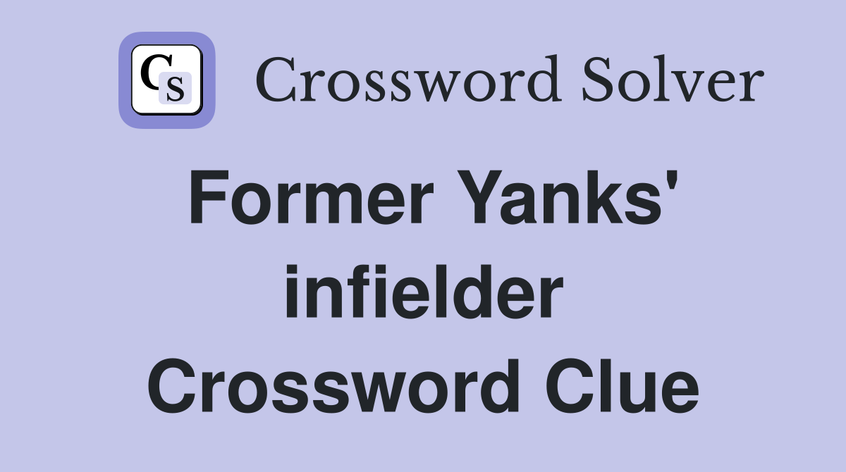 Former Yanks' infielder Crossword Clue