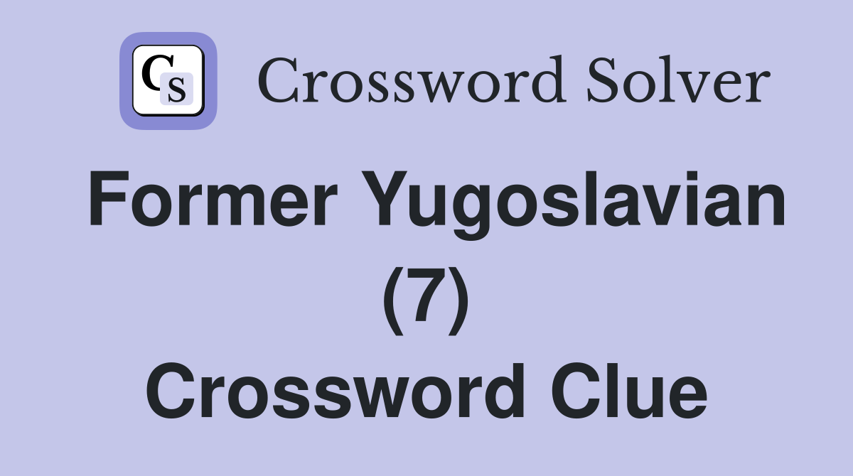 Former Yugoslavian (7) Crossword Clue