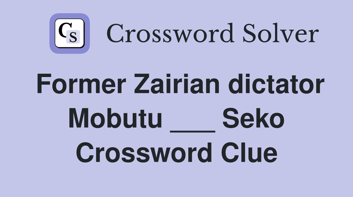 Former Zairian dictator Mobutu ___ Seko Crossword Clue