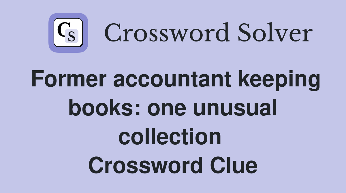 Former accountant keeping books: one unusual collection  Crossword Clue