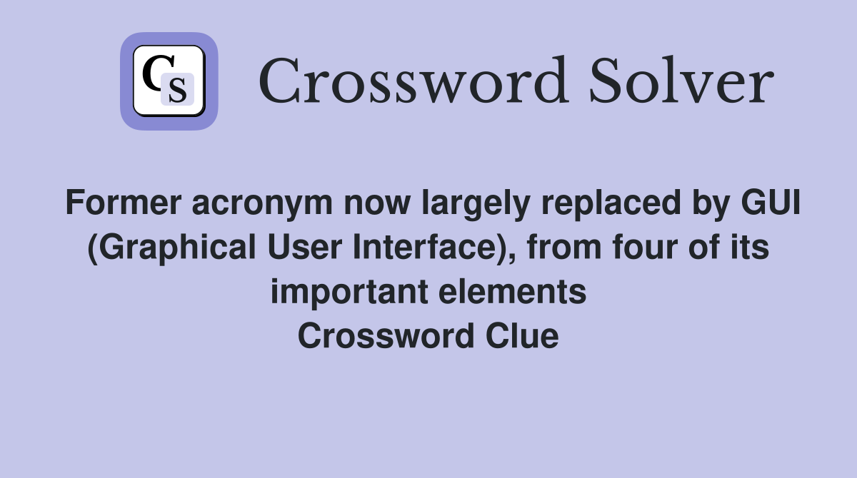 Former acronym now largely replaced by GUI (Graphical User Interface), from four of its important elements Crossword Clue