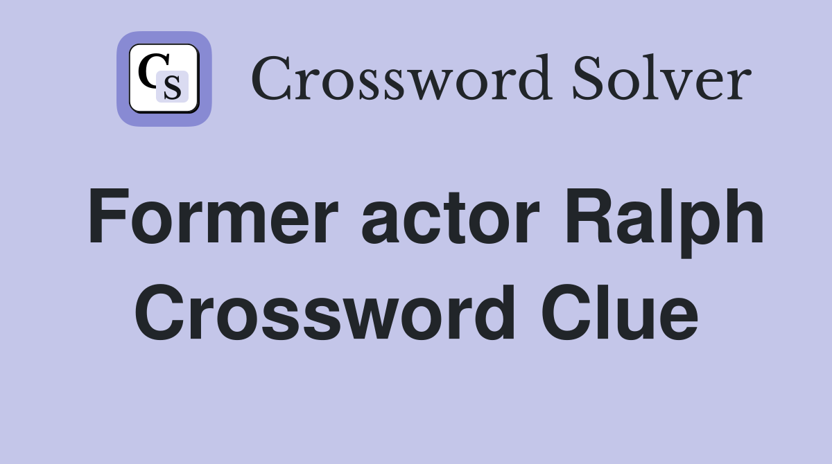Former actor Ralph Crossword Clue