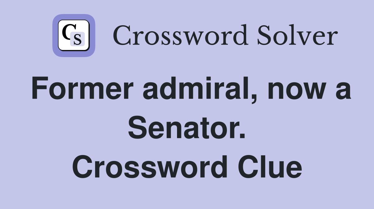 Former admiral, now a Senator. Crossword Clue