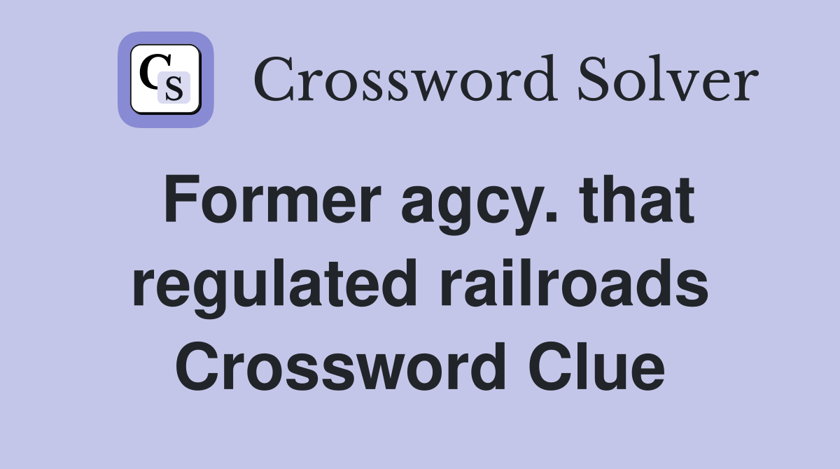 Former agcy. that regulated railroads Crossword Clue