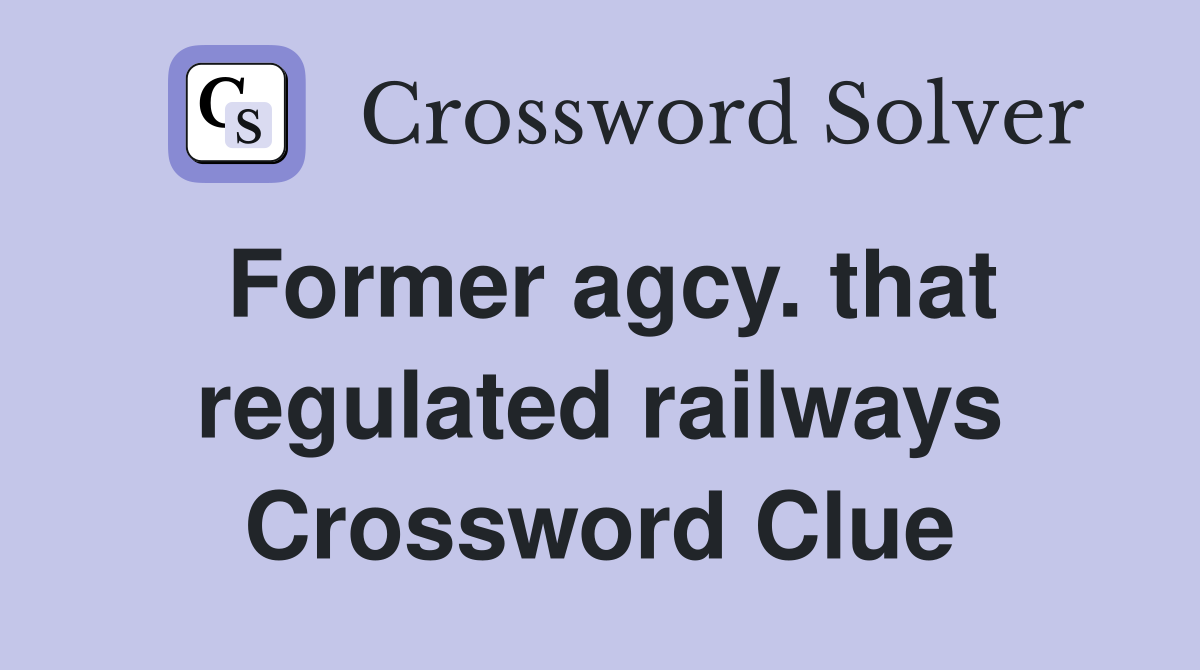 Former agcy. that regulated railways Crossword Clue