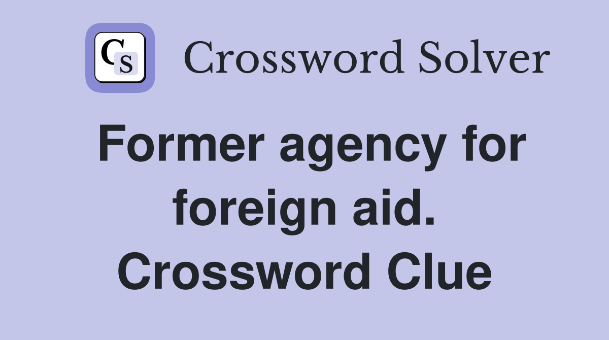 Former agency for foreign aid. Crossword Clue