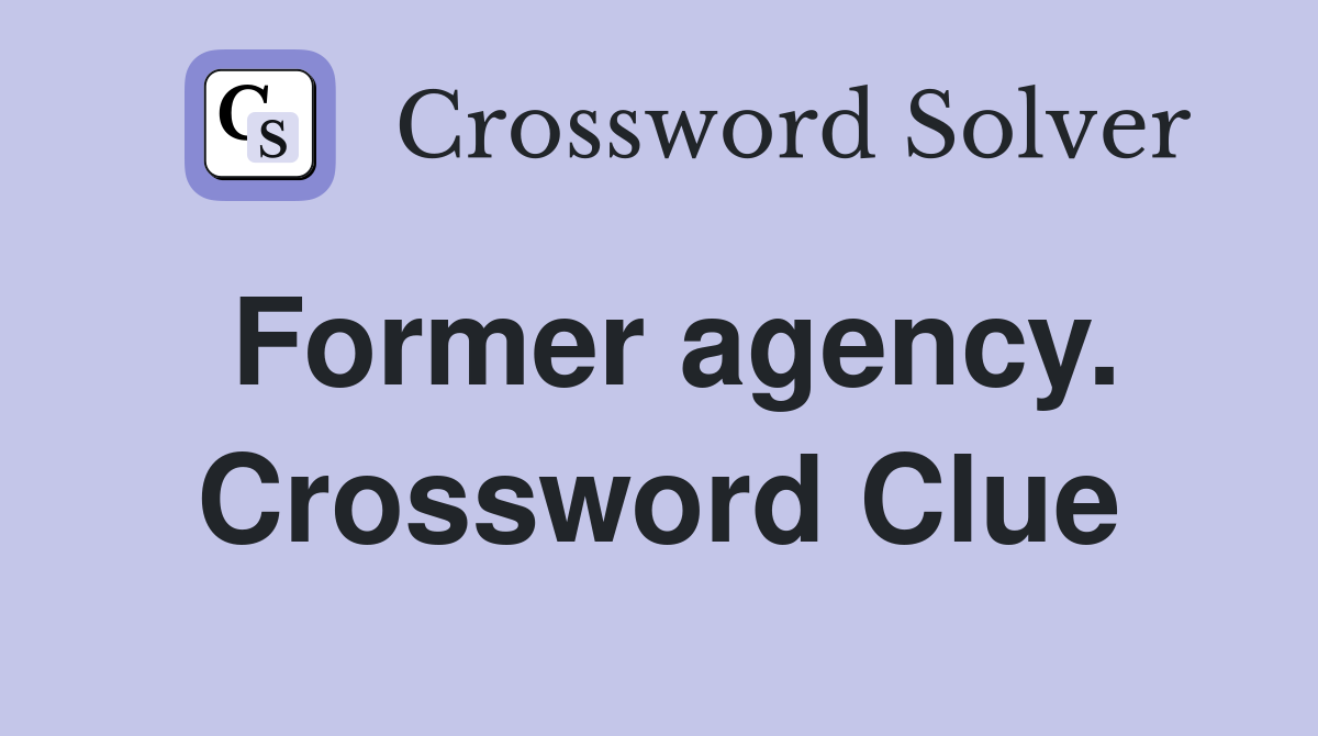 Former agency. Crossword Clue