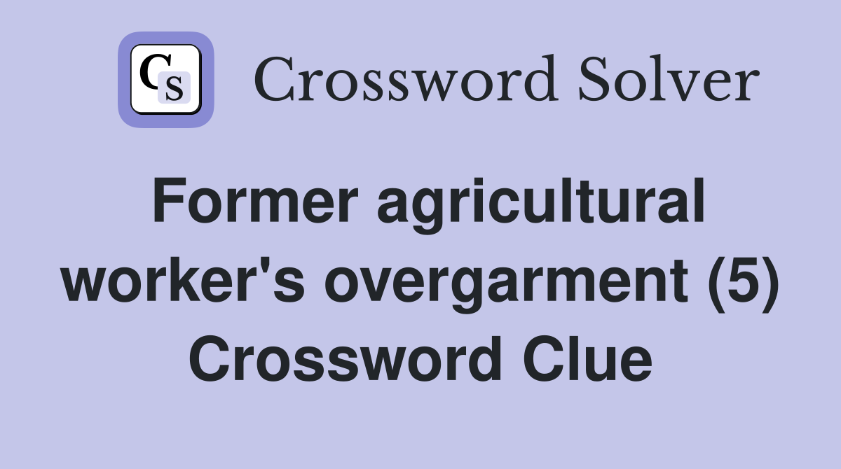 Former agricultural worker's overgarment (5) Crossword Clue