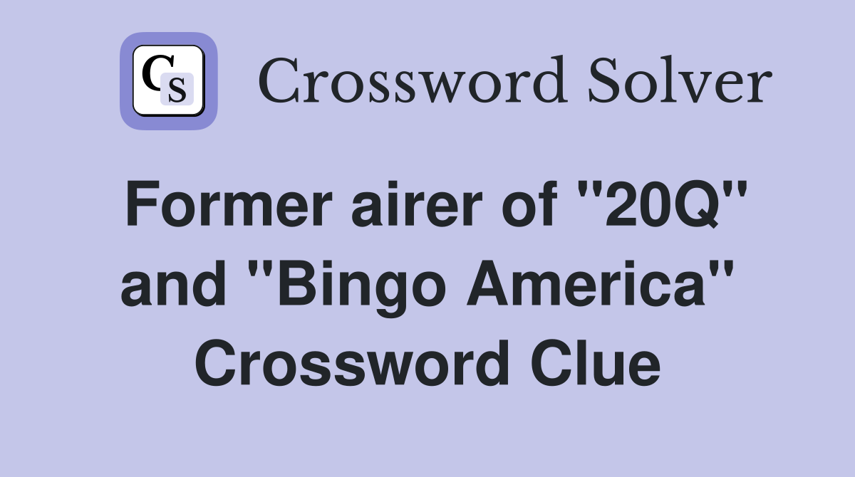 Former airer of ''20Q'' and ''Bingo America'' Crossword Clue