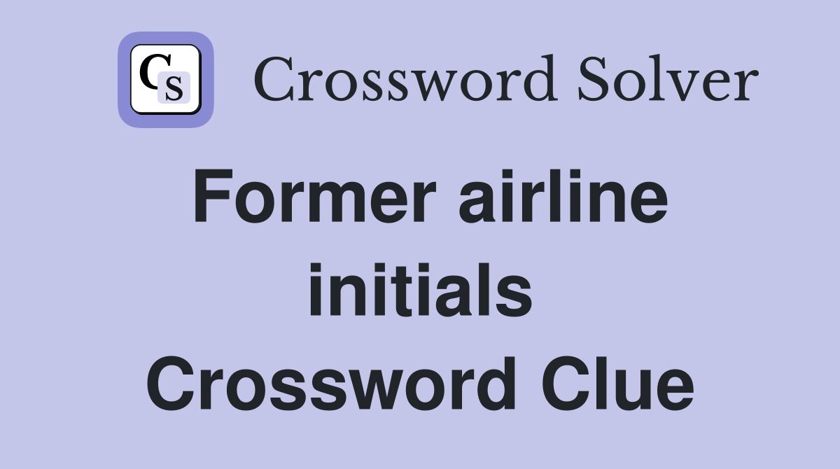 Former airline initials Crossword Clue