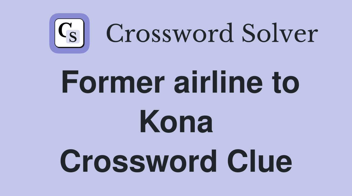 Former airline to Kona Crossword Clue