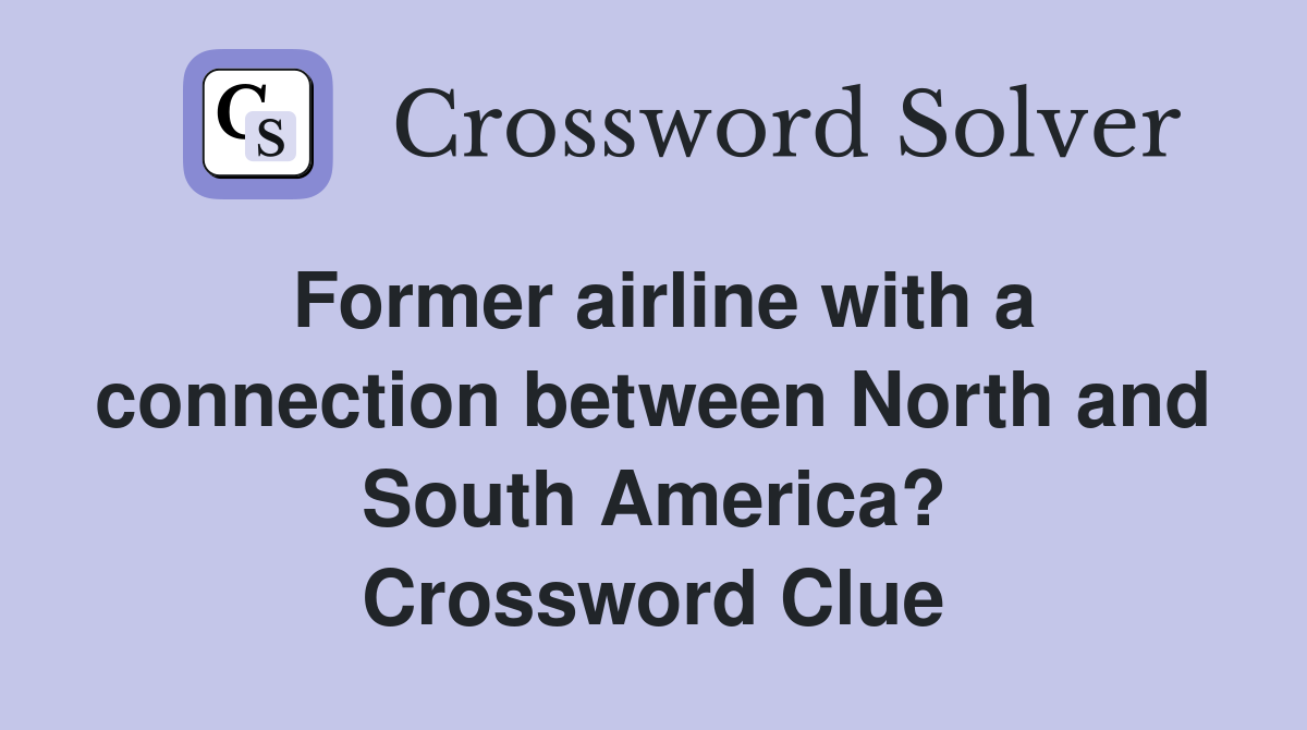 Former airline with a connection between North and South America? Crossword Clue