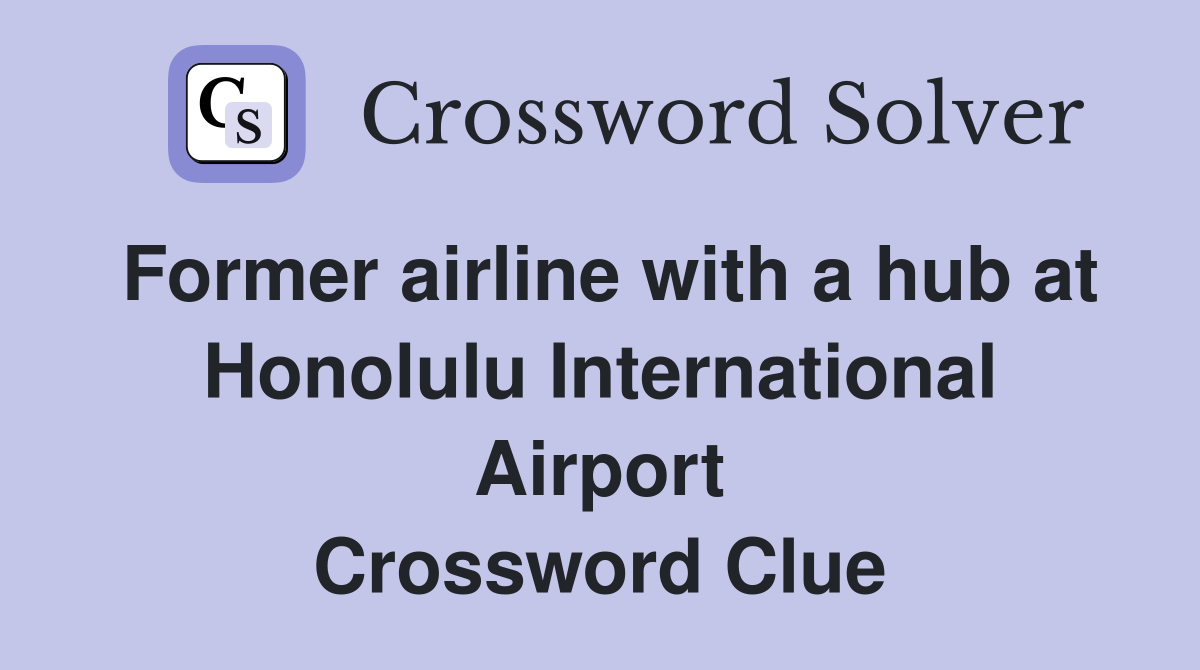 Former airline with a hub at Honolulu International Airport Crossword Clue