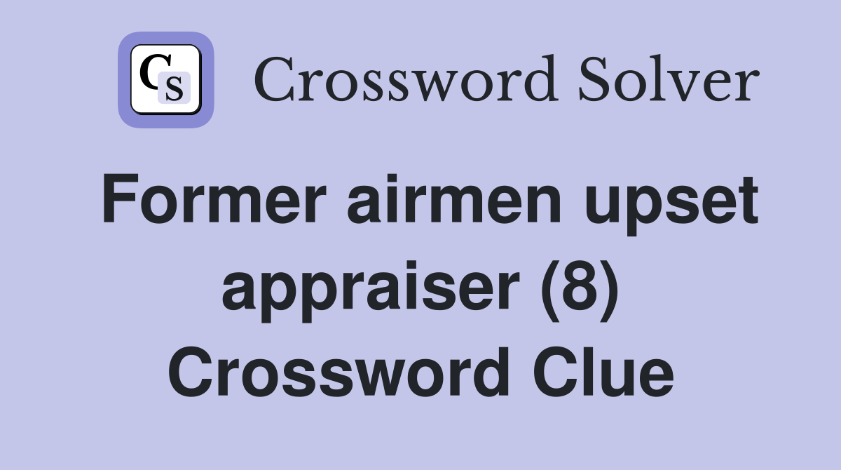 Former airmen upset appraiser (8) Crossword Clue