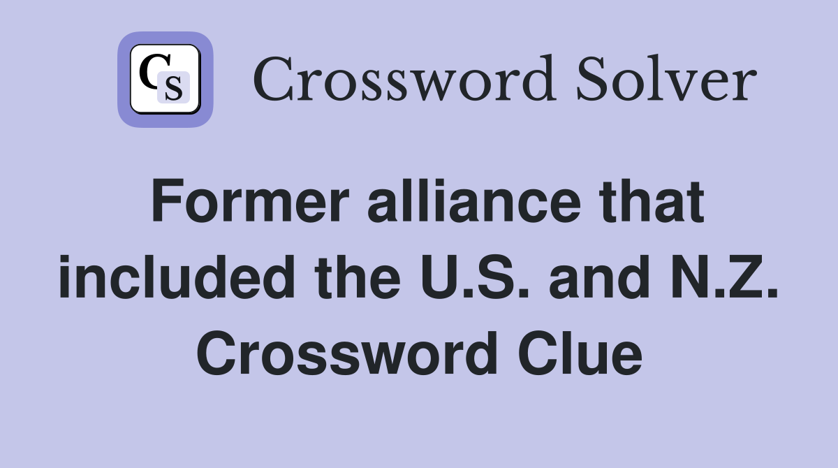 Former alliance that included the U.S. and N.Z. Crossword Clue