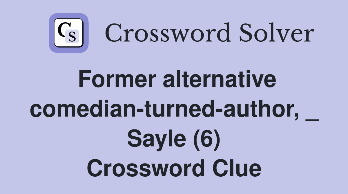 Former alternative comedian-turned-author, _ Sayle (6) Crossword Clue