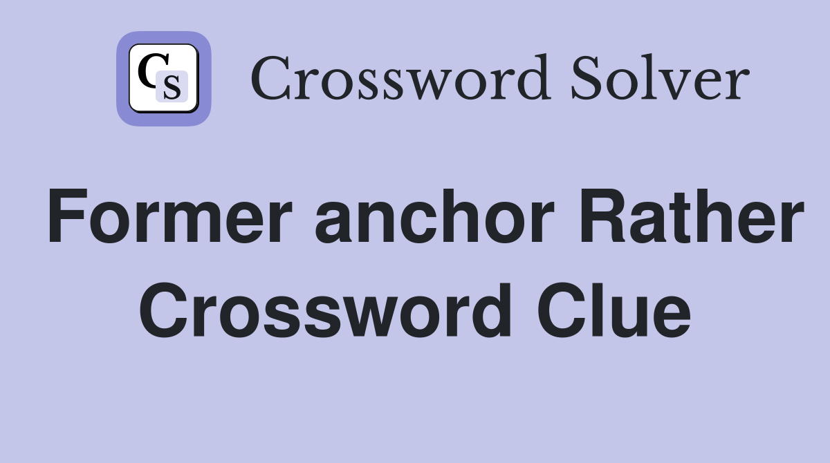 Former anchor Rather Crossword Clue