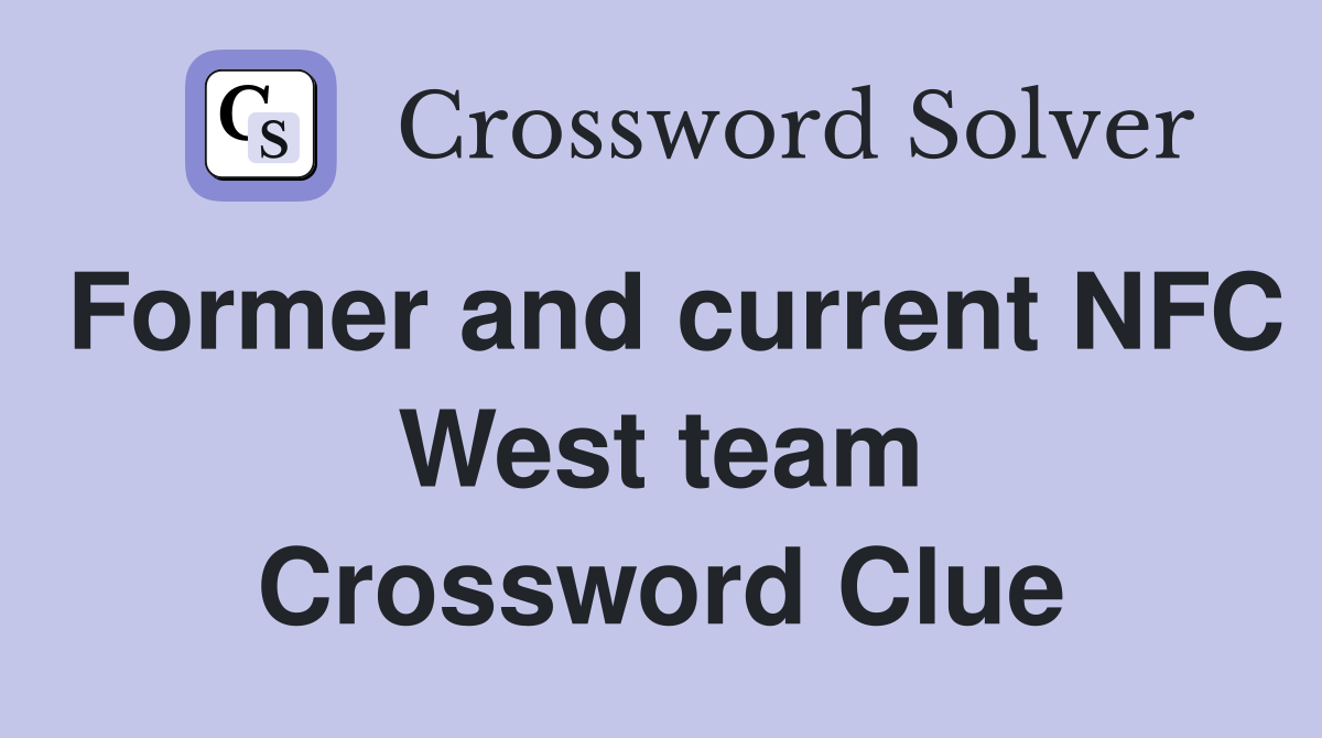 Former and current NFC West team Crossword Clue