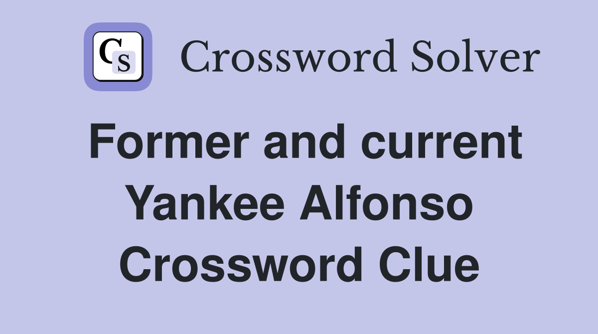 Former and current Yankee Alfonso Crossword Clue