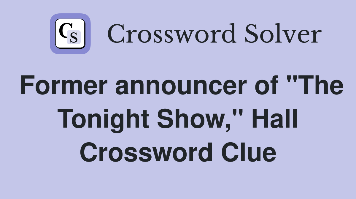 Former announcer of "The Tonight Show," Hall Crossword Clue