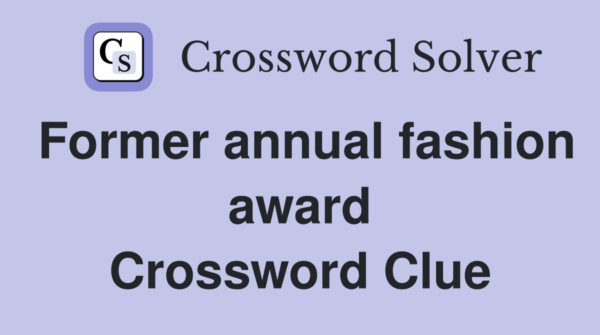 Former annual fashion award Crossword Clue