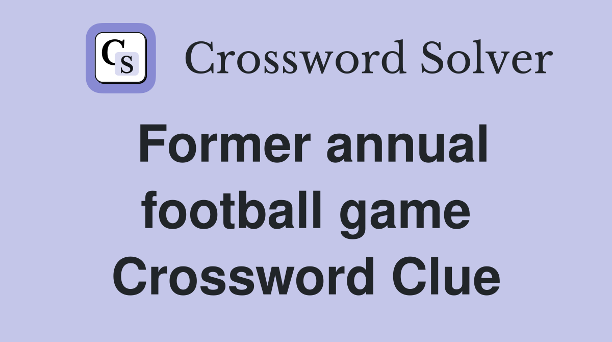 Former annual football game Crossword Clue