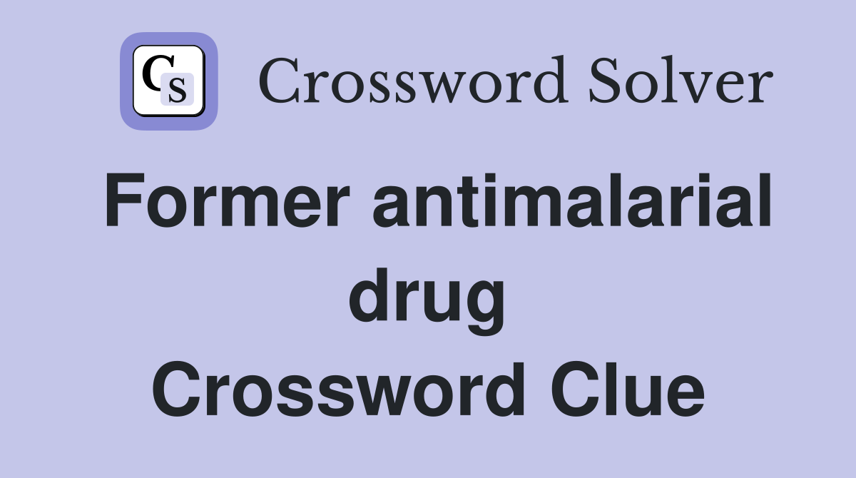 Former antimalarial drug Crossword Clue