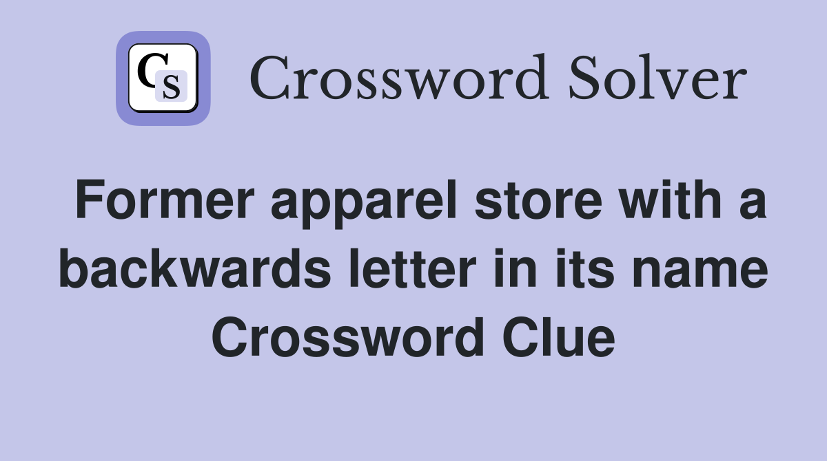 Former apparel store with a backwards letter in its name Crossword Clue