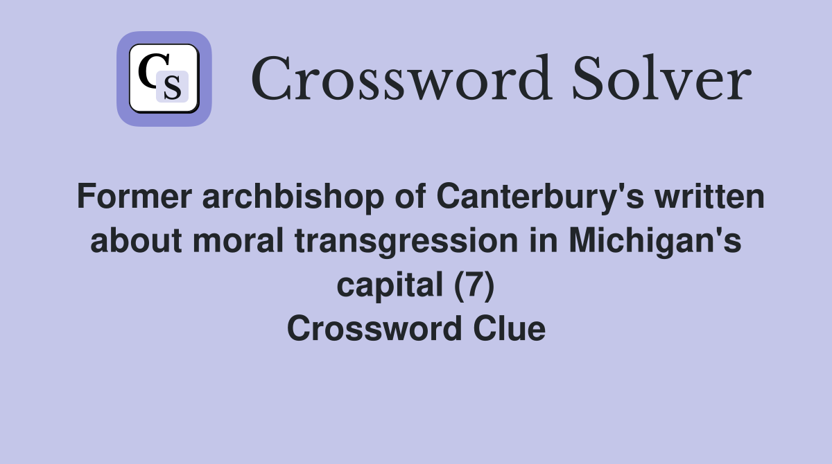 Former archbishop of Canterbury's written about moral transgression in Michigan's capital (7) Crossword Clue
