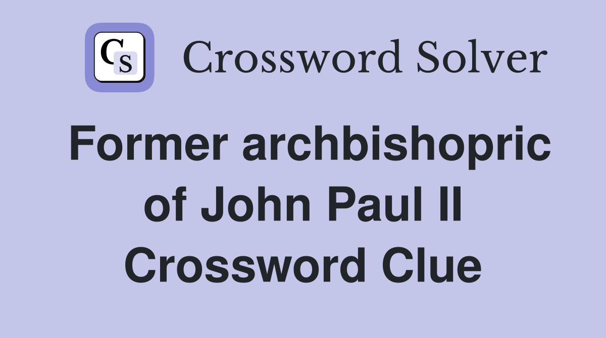 Former archbishopric of John Paul II Crossword Clue
