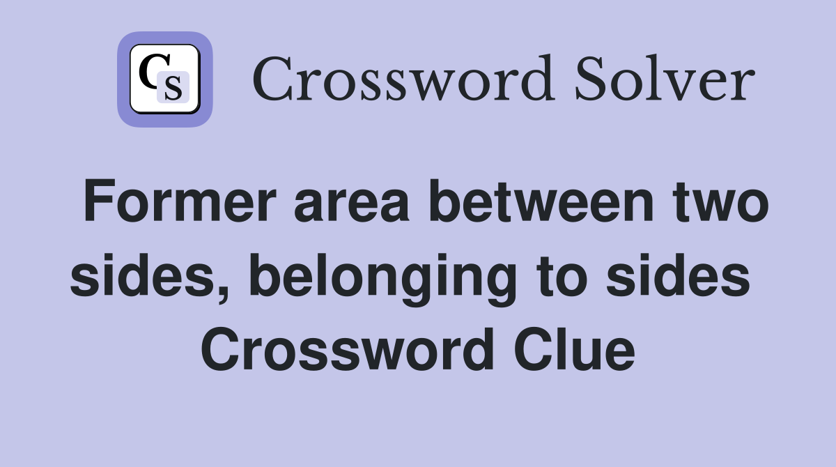 Former area between two sides, belonging to sides  Crossword Clue