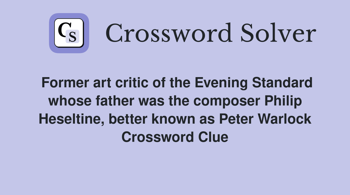 Former art critic of the Evening Standard whose father was the composer Philip Heseltine, better known as Peter Warlock Crossword Clue