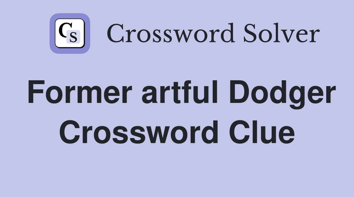 Former artful Dodger Crossword Clue