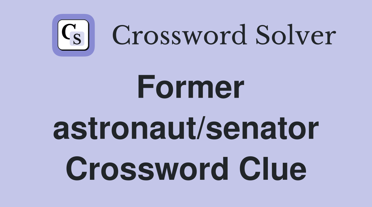 Former astronaut/senator Crossword Clue